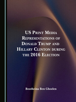 cover image of US Print Media Representations of Donald Trump and Hillary Clinton during the 2016 Election